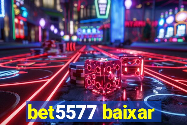 bet5577 baixar